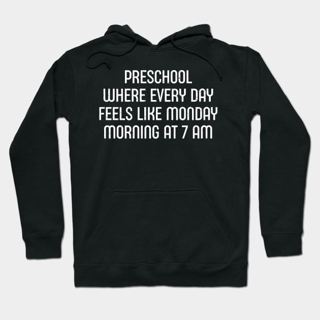 Preschool Where every day feels like Monday morning Hoodie by trendynoize